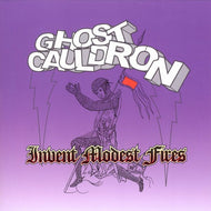 GHOST CAULDRON / INVENT MODEST FIRES