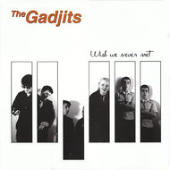 GADJITS / WISH WE NEVER MET