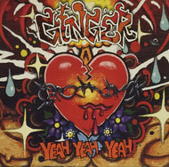 GINGER / HOWLING WILLIE / Yeah Yeah Yeah / Caffeine Bomb