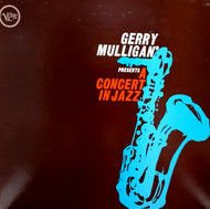 GERRY MULLIGAN & THE CONCERT JAZZ BAND / GERRY MULLIGAN PRESENTS A CONCERT IN JAZZ
