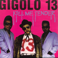 GIGOLO 13 / Kill Me Tender
