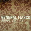 GENERAL FIASCO / REBEL GET BY