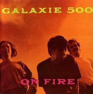 GALAXIE 500 / ON FIRE (reissue)