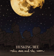 HUSKING BEE / THE SUN AND THE MOON