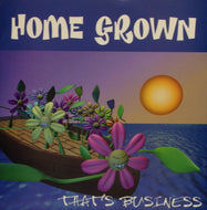 HOME GROWN / THAT'S BUSINESS