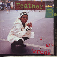 HEATHER B / I GET WRECK