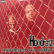 HOODRATZ / MURDERED OVA NUTTIN'