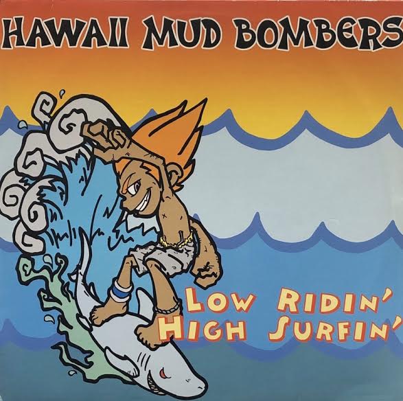HAWAII MUD BOMBERS / Low Ridin' High Surfin'