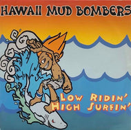 HAWAII MUD BOMBERS / Low Ridin' High Surfin'