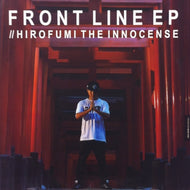 HIROFUMI THE INNOCENSE / FRONT LINE EP