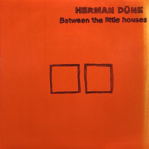 HERMAN DUNE / BETWEEN THE LITTLE HOUSES