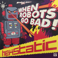 HEXSTATIC / WHEN ROBOTS GO BAD
