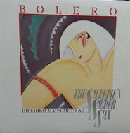 HIDEHIKO MATSUMOTO AND THE SLEEPIES SUPER SAX / BOLERO
