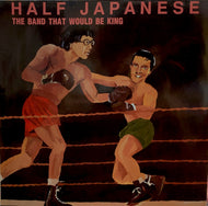 HALF JAPANESE / The Band That Would Be King