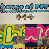 HOUSE OF 909 / The Children We Were