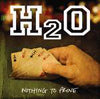 H2O / NOTHING TO PROVE