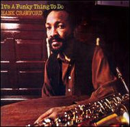 HANK CRAWFORD / IT'S A FUNKY THING TO DO