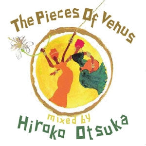 HIROKO OTSUKA DJ 大塚広子 / PIECES OF VENUS
