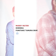 HIDENKA x FUMITAKE TAMURA (BUN) / MUDDY WATER