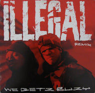 ILLEGAL / WE GETZ BUZY REMIX
