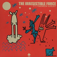 IRRESISTIBLE FORCE / IT'S TOMORROW ALREADY