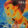 I.G.L.U / JE T'AIME