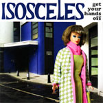 ISOSCELES / GET YOUR HANDS OFF