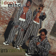 IMMATURE / I DON'T MIND