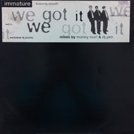 IMMATURE / WE GOT IT