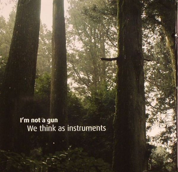 I'M NOT A GUN / WE THINK AS INSTRUMENTS