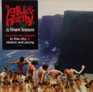 IGLU & HARTLY / & THEN BOOM