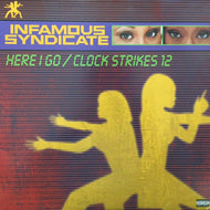 INFAMOUS SYNDICATE / HERE I GO / CLOCK STRIKES 12