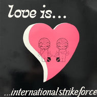 INTERNATIONAL STRIKE FORCE / Love Is...