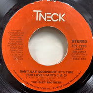 ISLEY BROTHERS / Don't Say Goodnight (It's Time For Love) (Parts 1 & 2) 