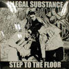 ILLEGAL SUBSTANCE / STEP TO THE FLOOR