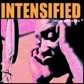 INTENSIFIED / DOGHOUSE BASS