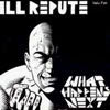 ILL REPUTE / WHAT HAPPENS NEXT / OXNARD LAND OF NO TOILETS