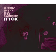 ITTOK / SLIPPIN' INTO DA DARKSIDE