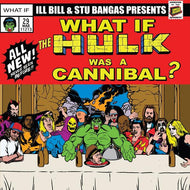 ILL BILL & STU BANGAS / CANNIBAL HULK & HULK MEAT b/w TALES TO ASTONISH