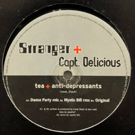 STRANGER + CAPT. DELICIOUS / Tea + Anti-Depressants