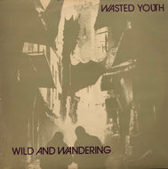 WASTED YOUTH / Wild And Wandering (BHLP 006)