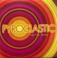 PYROCLASTIC / Be My Lover (Dance Factory, 12inch)