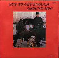 GROUND HOG / Got To Get Enough (LP)