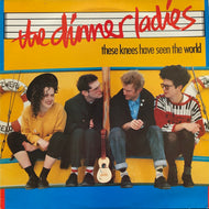 DINNER LADIES / These Knees Have Seen The World