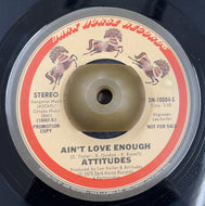 ATTITUDES / Ain't Love Enough 7inch