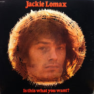 JACKIE LOMAX / IS THIS WHAT YOU WANT?