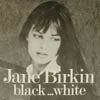 JANE BIRKIN / BLACK...WHITE