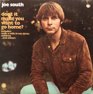 JOE SOUTH / DON'T IT MAKE YOU WANT TO GO HOME?