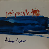 JOSE PADILLA / ADIOS AYER