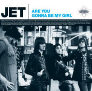 JET / ARE YOU GONNA BE MY GIRL